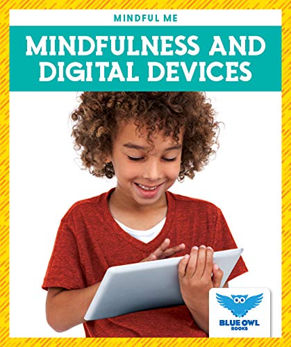 Mindfulness and Digital Devices (Blue Owl Books, Mindful Me)