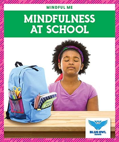 Mindfulness at School (Blue Owl Books, Mindful Me)