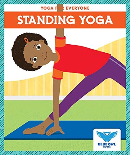 Standing Yoga (Blue Owl Books, Yoga for Everyone)