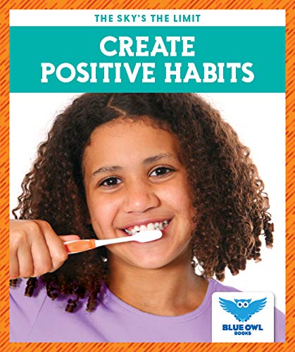 Create Positive Habits (Blue Owl Books, The Sky's the Limit)