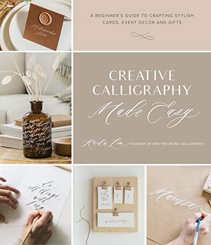 Creative Calligraphy Made Easy: A Beginner's Guide to Crafting Stylish Cards, Event Décor and Gifts