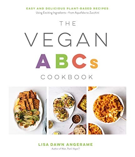 The Vegan ABCs Cookbook: Easy and Delicious Plant-Based Recipes Using Exciting Ingredients—From Aquafaba to Zucchini