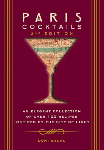 Paris Cocktails: An Elegant Collection of Over 100 Recipes Inspired by the City of Light (2nd Edition)