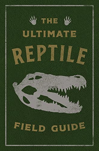 The Ultimate Reptile Field Guide (Ultimate Field Guides)