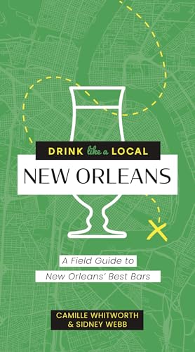 New Orleans: A Field Guide to New Orleans's Best Bars (Drink Like a Local)