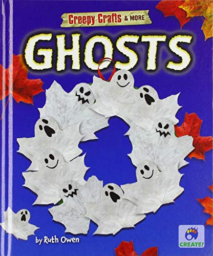 Ghosts (Creepy Crafts & More)