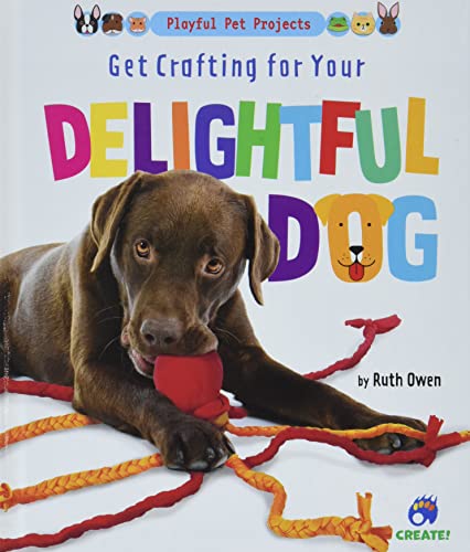 Get Crafting for Your Delightful Dog (Playful Pet Projects)