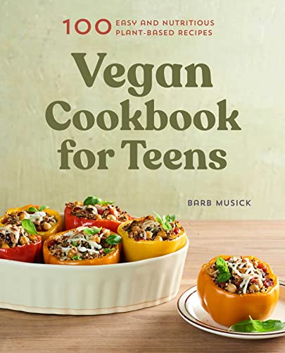 Vegan Cookbook for Teens: 100 Easy and Nutritious Plant-Based Recipes