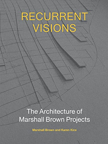 Recurrent Visions: The Architecture of Marshall Brown Projects