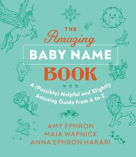 The Amazing Baby Name Book: A (Possibly) Helpful and Slightly Amusing Guide From A-Z