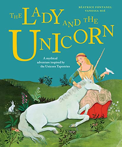 The Lady and the Unicorn: A Mythical Adventure Inspired by the Unicorn Tapestries