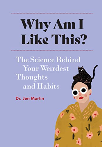 Why Am I Like This? The Science Behind Your Weirdest Thoughts and Habits