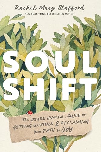 Soul Shift: The Weary Human's Guide to Getting Unstuck and Reclaiming Your Path to Joy