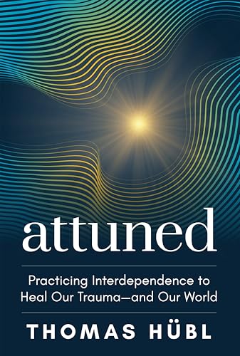Attuned: Practicing Interdependence to Heal Our Trauma—and Our World