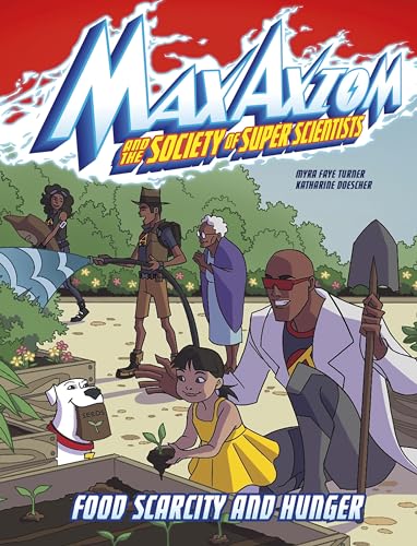 Food Scarcity and Hunger (Max Axiom and the Society of Super Scientists)