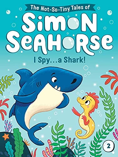 I Spy . . . a Shark! (The Not-So-Tiny Tales of Simon Seahorse, Bk. 2)