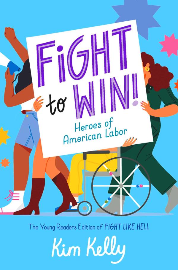 Fight to Win! Heroes of American Labor (The Young Readers Edition of Fight Like Hell)