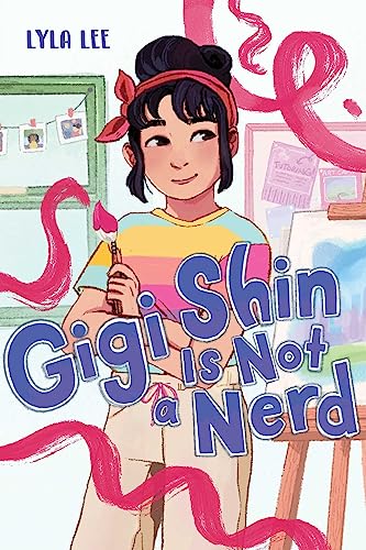 Gigi Shin Is Not a Nerd (Gigi Shin, Bk. 1)