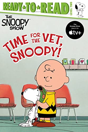 Time for the Vet, Snoopy! (The Snoopy Show, Ready-To-Read, Level 2)