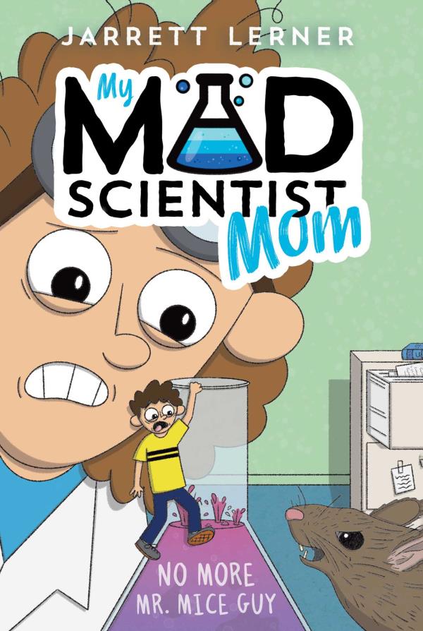 No More Mr. Mice Guy (My Mad Scientist Mom, Bk. 2)