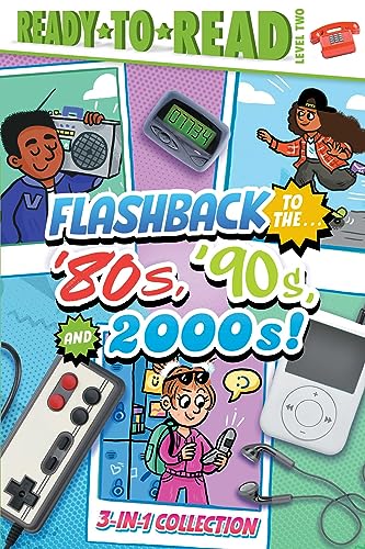 Flashback to the...'80's, '90s, and 2000s! (Ready-To-Read, Level 2)
