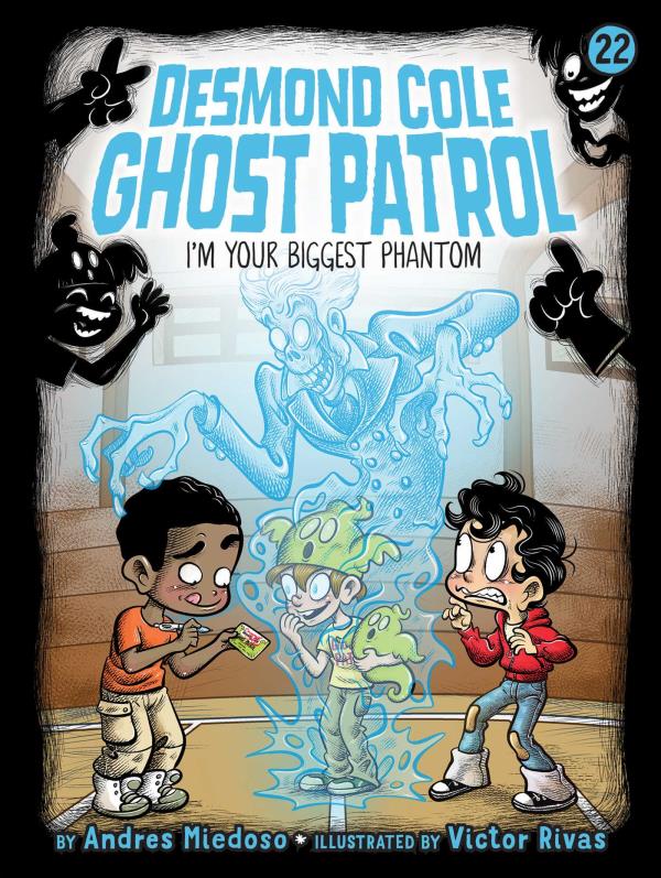 I'm Your Biggest Phantom (Desmond Cole Ghost Patrol, Bk. 22)