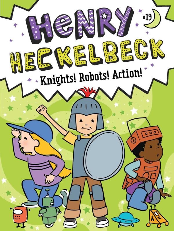 Knights! Robots! Action! (Henry Heckelbeck, Bk. 19)