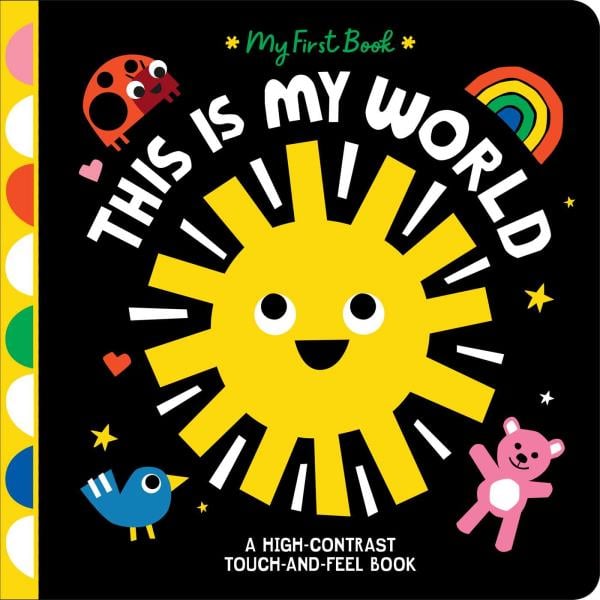 This Is My World: A High-Contrast Touch-And-Feel Book (My First Book)