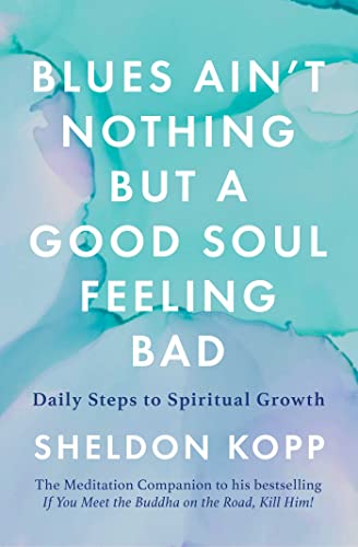 Blues Ain't Nothing But a Good Soul Feeling Bad: Daily Steps to Spiritual Growth