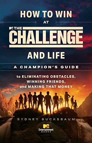 How to Win at The Challenge and Life: A Champion's Guide to Eliminating Obstacles, Winning Friends, and Making That Money