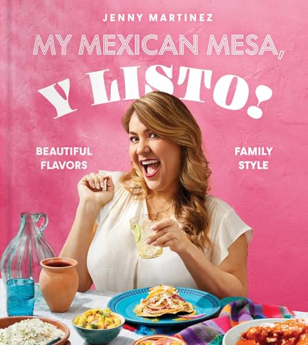 My Mexican Mesa, Y Listo!: Beautiful Flavors, Family Style