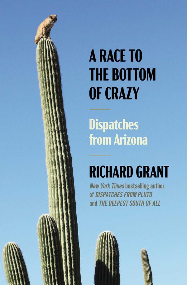 A Race to the Bottom of Crazy: Dispatches From Arizona