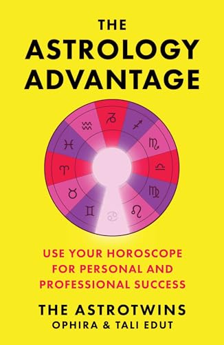 The Astrology Advantage: Use Your Horoscope for Personal and Professional Success