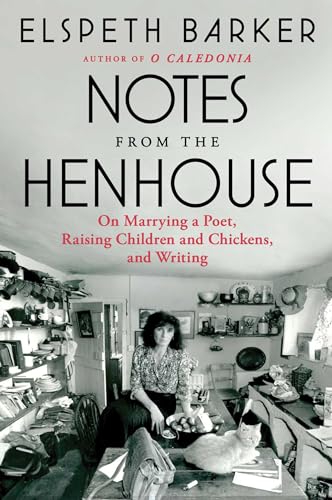 Notes From the Henhouse: On Marrying a Poet, Raising Children and Chickens, and Writing