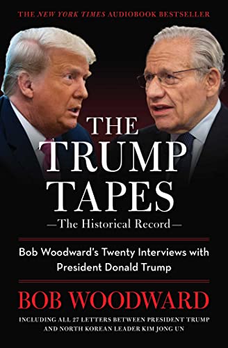 The Trump Tapes: The Historical Record: Bob Woodward's Twenty Interviews With President Donald Trump