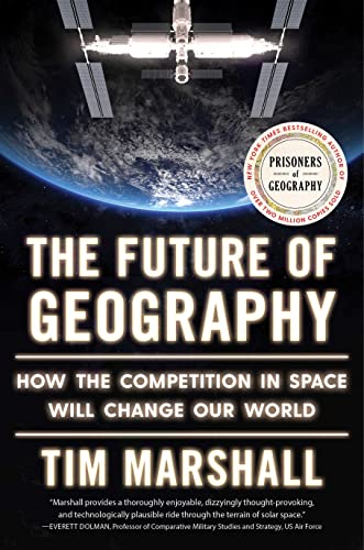 The Future of Geography: How the Competition in Space Will Change Our World (Politics of Place, Bk. 5)