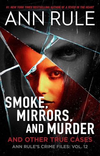 Smoke, Mirrors, and Murder and Other True Cases (Ann Rule's Crime Files, Bk. 12)