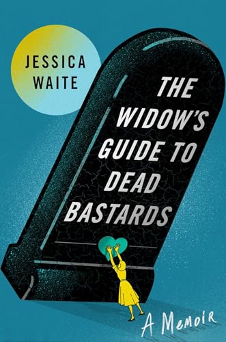 The Widow's Guide to Dead Bastards: A Memoir