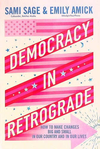Democracy in Retrograde: How to Make Changes Big and Small in Our Country and in Our Lives
