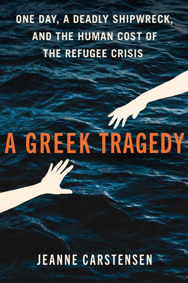 A Greek Tragedy: One Day, a Deadly Shipwreck, and the Human Cost of the Refugee Crisis