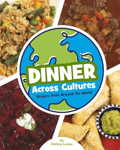 Dinner Across Cultures: Recipes From Around the World (Cooking Across Cultures)