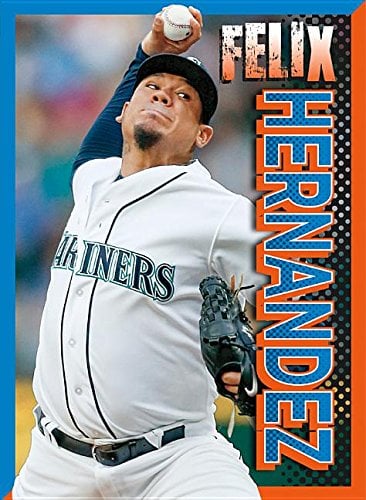 Felix Hernandez (Beisbol! Latino Heroes of Major League Baseball)