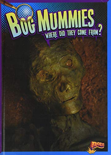 Bog Mummies: Where Did They Come From? (History's Mysteries)