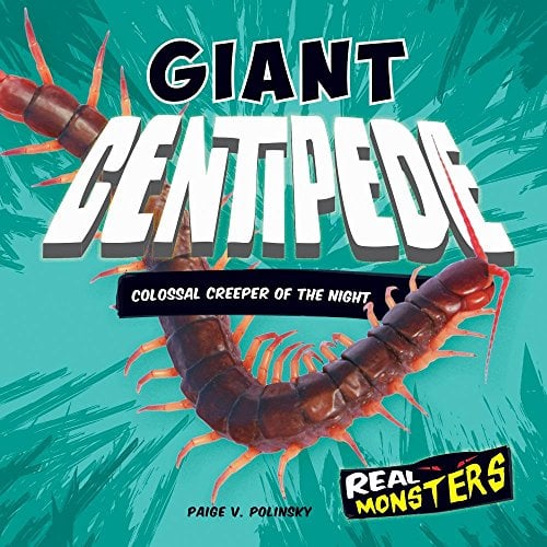 Giant Centipede: Colossal Creeper of the Night (Real Monsters)