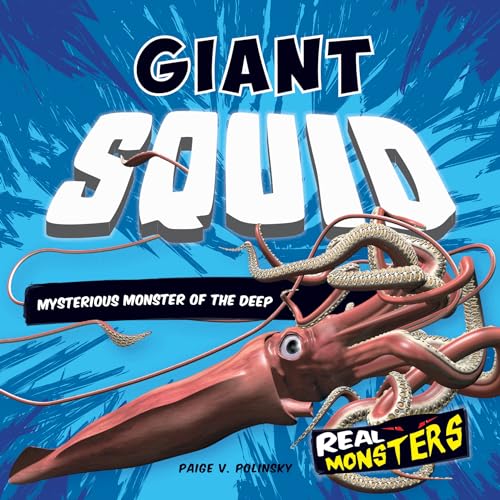 Giant Squid: Mysterious Monster of the Deep (Real Monsters)