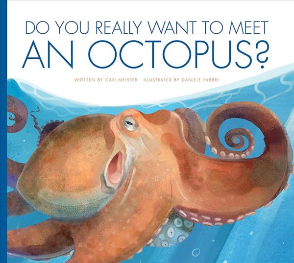 Do You Really Want to Meet an Octopus? (Do You Really Want to Meet...)