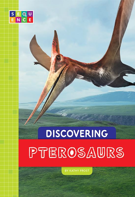 Discovering Pterosaurs (Sequence Discovering Dinosaurs)