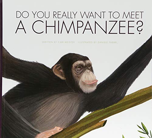Do You Really Want to Meet a Chimpanzee? (Do You Really Want to Meet…)