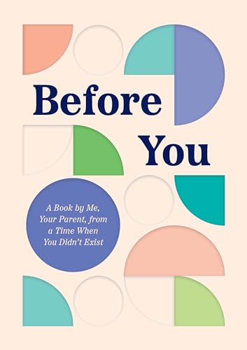 Before You: A Book by Me, Your Parent, From a Time When You Didn’t Exist
