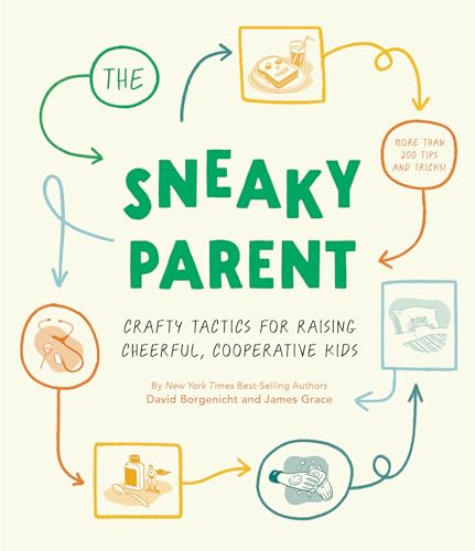 The Sneaky Parent: Crafty Tactics for Raising Cheerful, Cooperative Kids